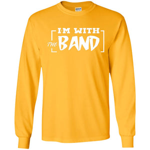 I'm With The Band ShirtG240 Gildan LS Ultra Cotton T-Shirt