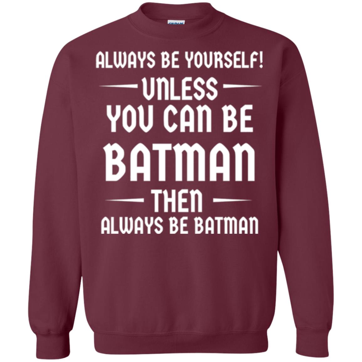 Batman Lovers T-shirt Always Be Yourself Unless You Can Be Batman Maroon