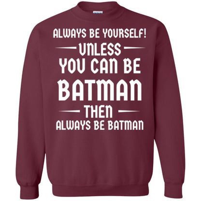 Batman Lovers T-shirt Always Be Yourself Unless You Can Be Batman Maroon