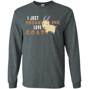 I Just Freaking Love Goat ShirtG240 Gildan LS Ultra Cotton T-Shirt