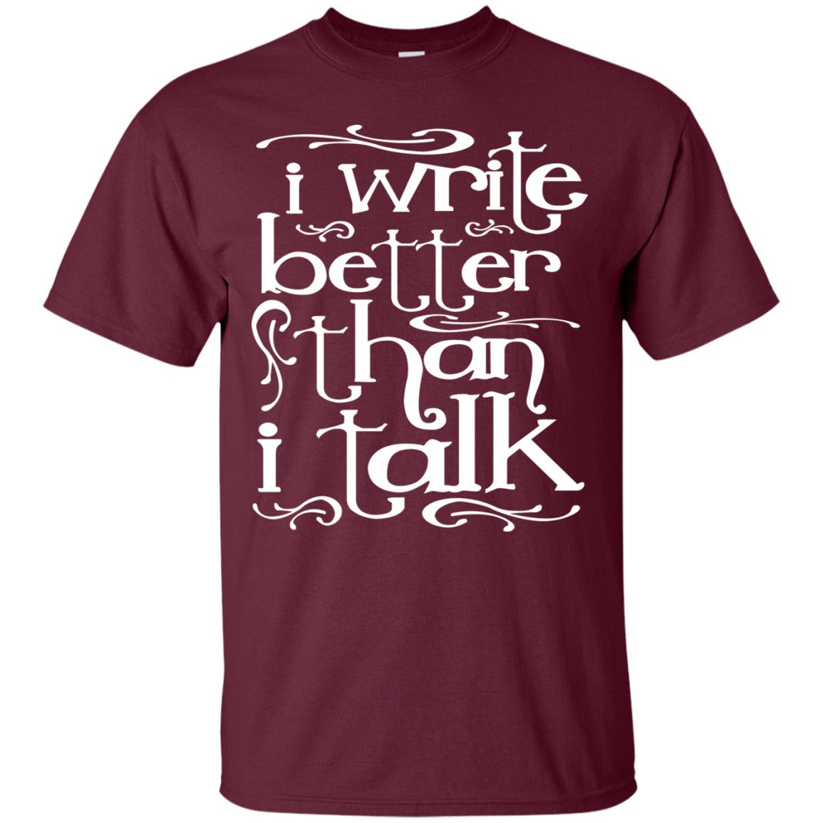I Write Better Than I Talk Shirts Maroon