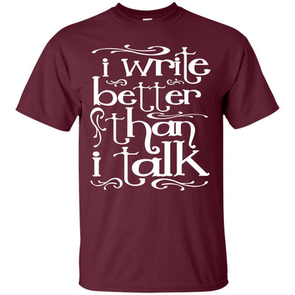 I Write Better Than I Talk Shirts Maroon