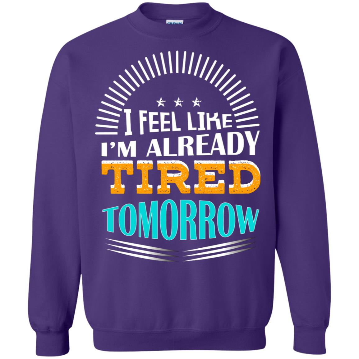 I Feel Like I'm Already Tired Tomorrow Best Quote Shirt Purple