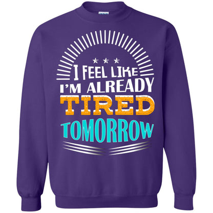 I Feel Like I'm Already Tired Tomorrow Best Quote Shirt Purple