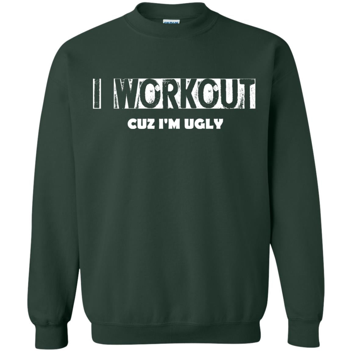Gymer T-shirt I Workout Cuz I'm Ugly Forest Green