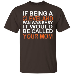 If Being A Cleveland Fan Was Easy Mommy T-shirt