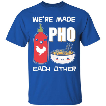We_re Made Pho Each Other Funny Vietnamese Pho Soup T-shirt Royal