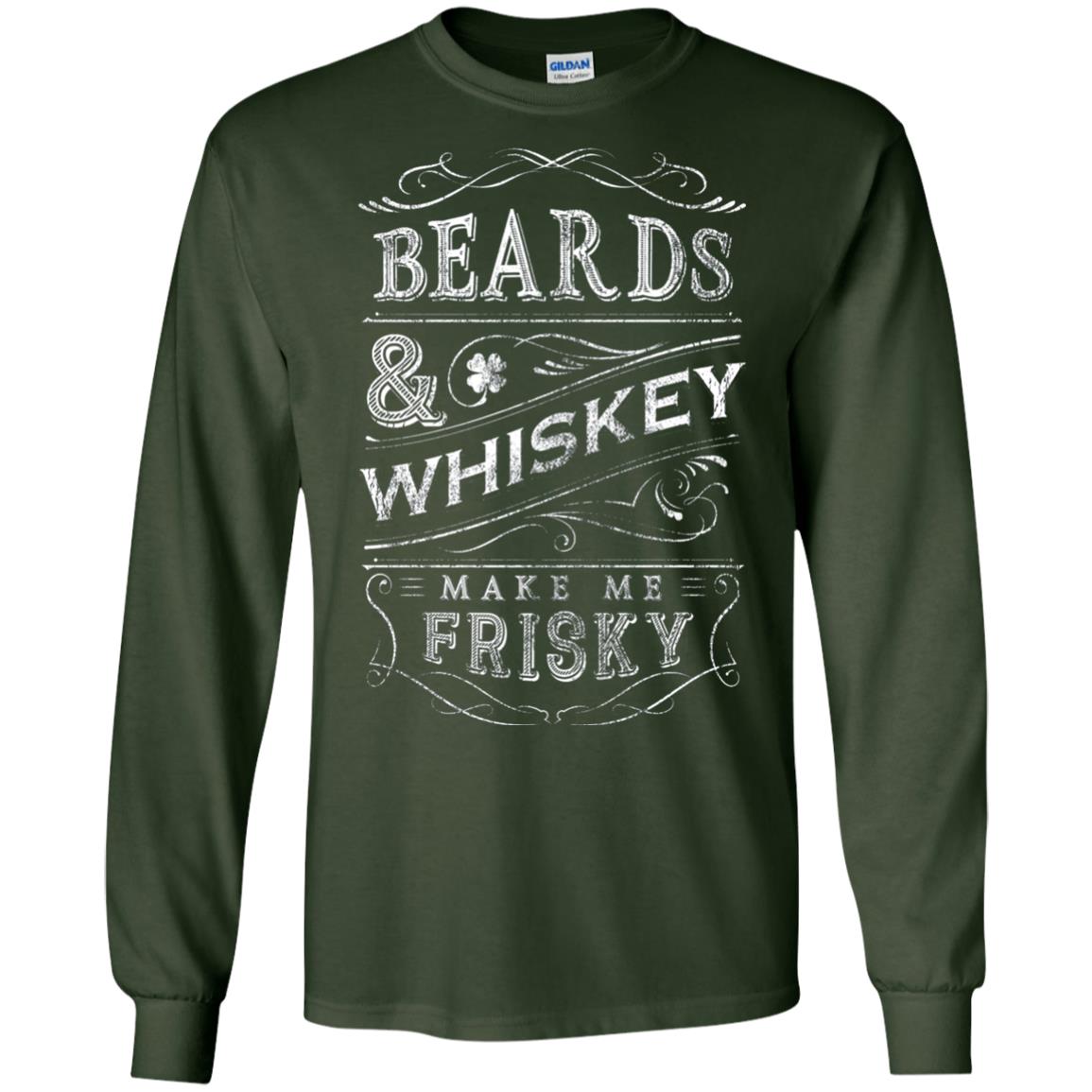 Beards And Whiskey Make Me Frisky Shirt Forest Green
