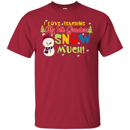 I Love Teaching My 5th Graders Snow Much X-mas Gift Shirt For Teachers Cardinal