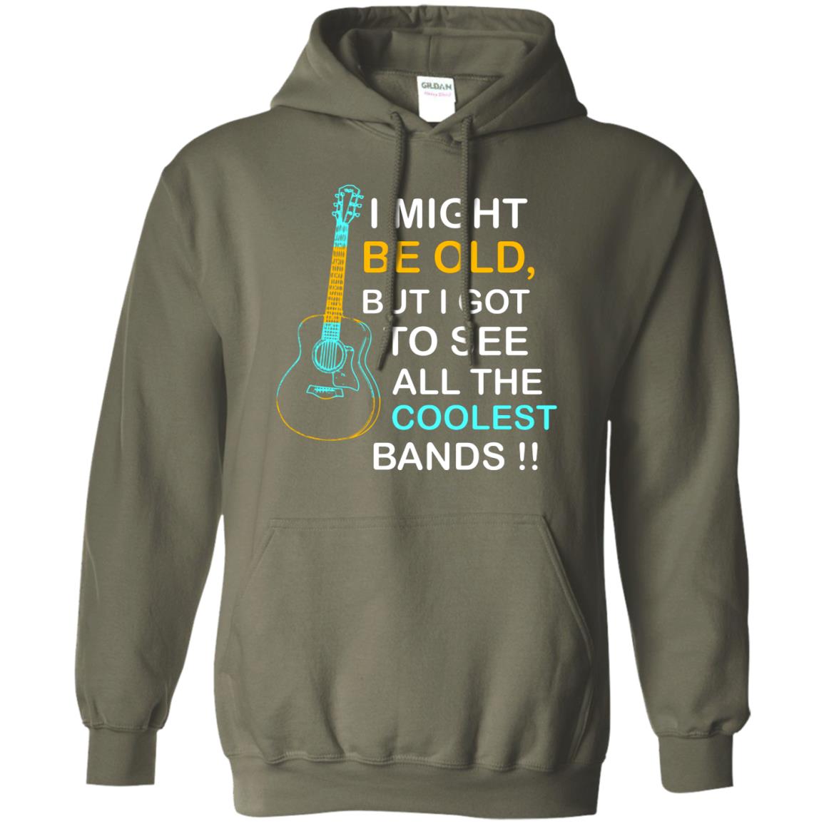 Be Old But I Got To See All The Coolest Band Shirt Military Green