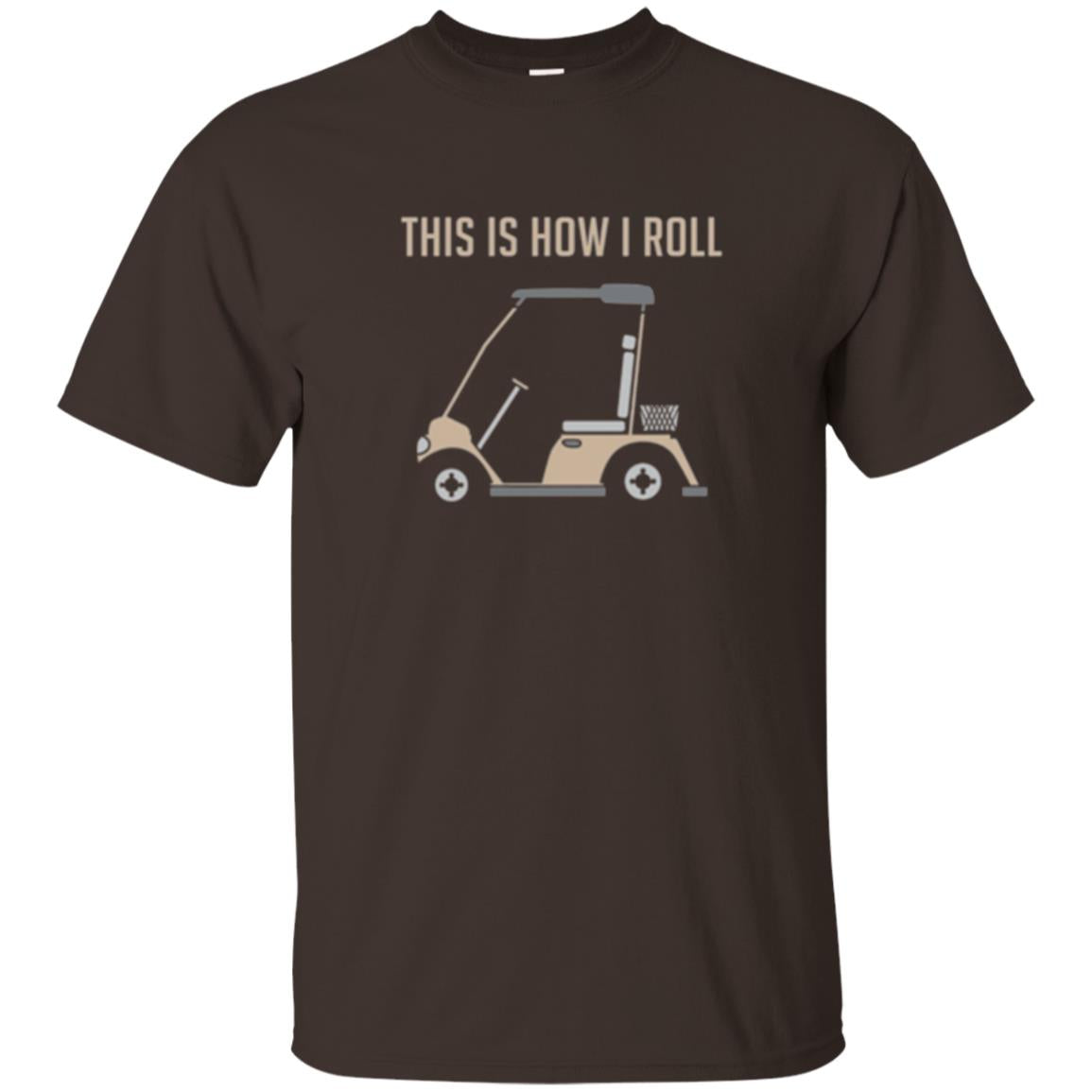 Funny Golfers T-shirt This Is How I Roll Golf Cart Dark Chocolate