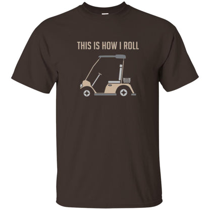 Funny Golfers T-shirt This Is How I Roll Golf Cart Dark Chocolate