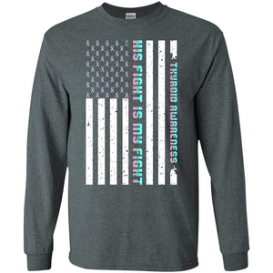 Thyroid Awareness His Fight Is My Fight Teal Pink Blue Ribbon Stars Flag Of Usa ShirtG240 Gildan LS Ultra Cotton T-Shirt