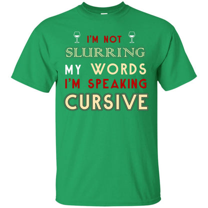 Im Not Slurring My Words Im Speaking Cursive Shirt Irish Green
