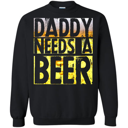 Daddy Needs A Beer Shirt For Dad Loves Beer Black
