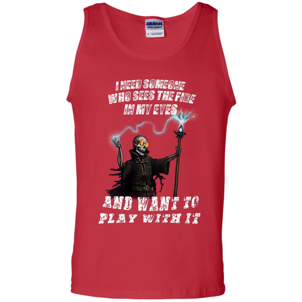 I Need Someone Who Sees The Fire In My Eyes And Want To Play With It Shirt Red