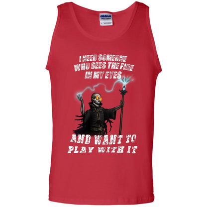 I Need Someone Who Sees The Fire In My Eyes And Want To Play With It Shirt Red