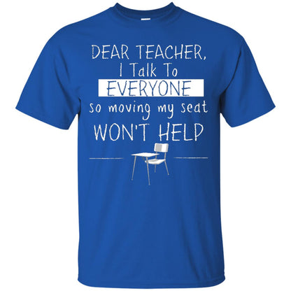 Dear Teacher I Talk To Everyone So Moving My Seat Student T-shirt Royal