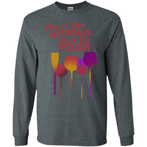 I Am Woman Hear Me Pour Wine Drinking Lovers ShirtG240 Gildan LS Ultra Cotton T-Shirt