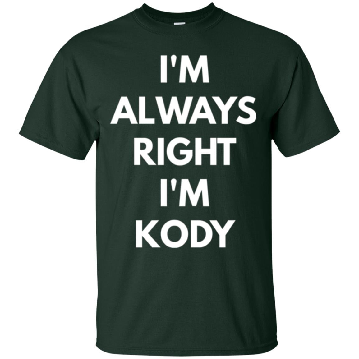I_m Always Right I_m Kody T-shirt Forest