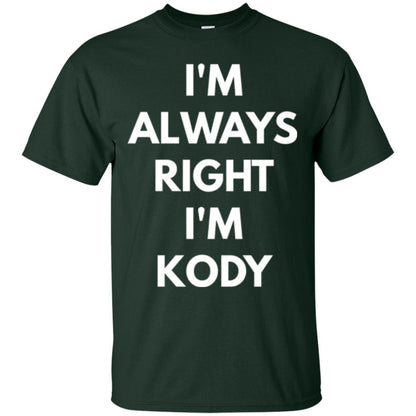 I_m Always Right I_m Kody T-shirt Forest