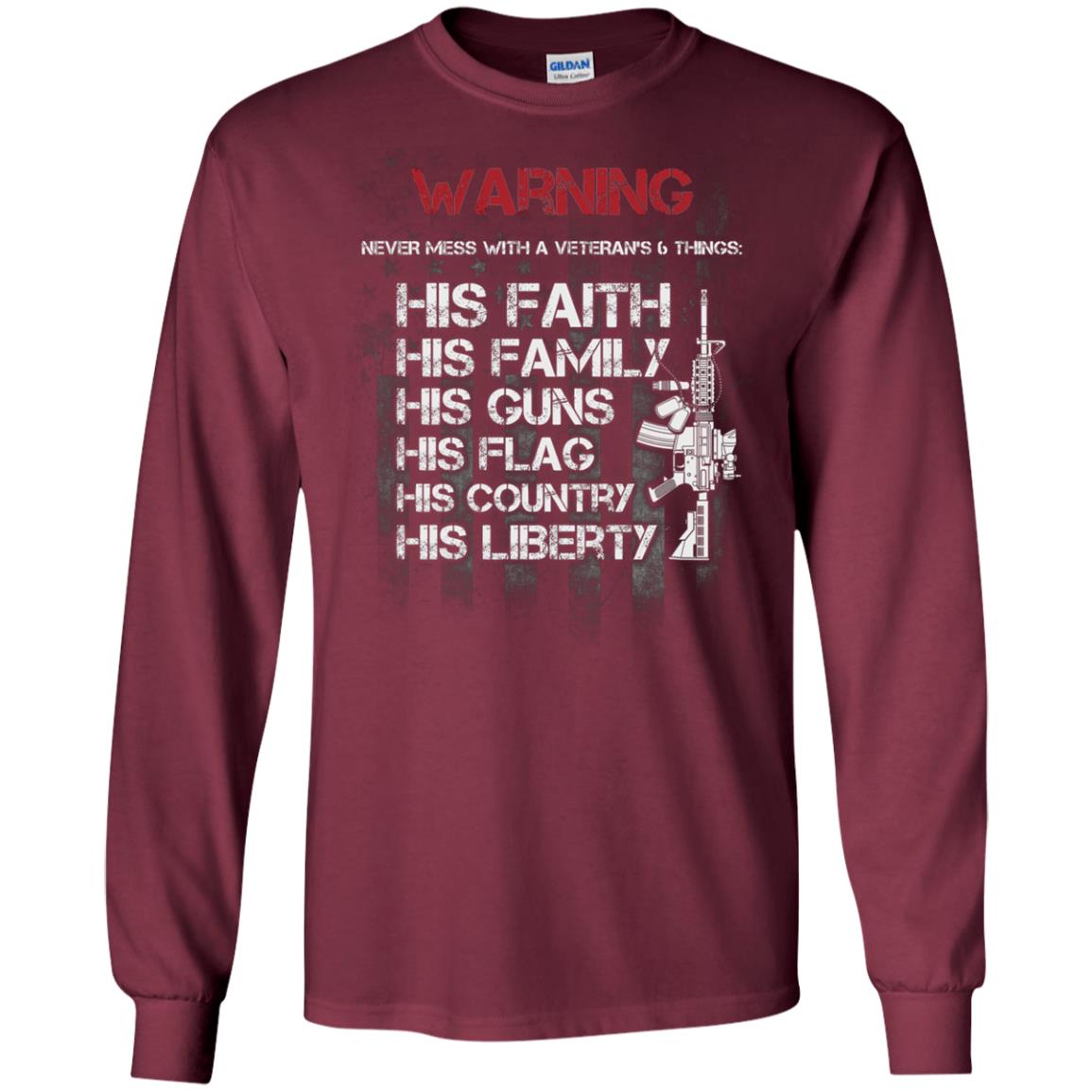Warning Never Mess With A Veteran 6 Things His Faith Family Guns Flags Country Liberty Maroon