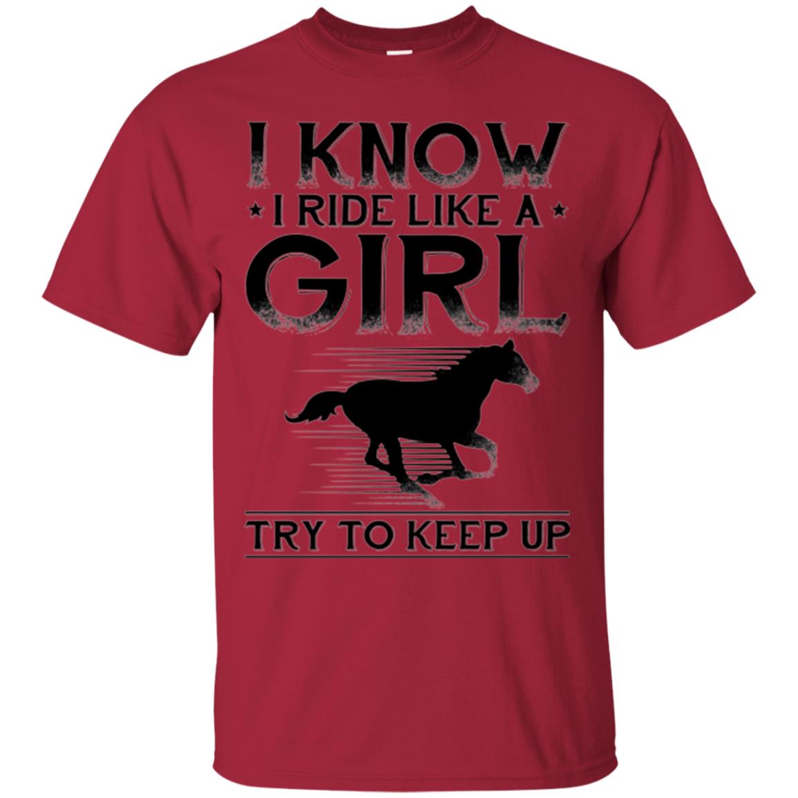 Horse Lovers T-shirt I Know I Ride Like A Girl Cardinal
