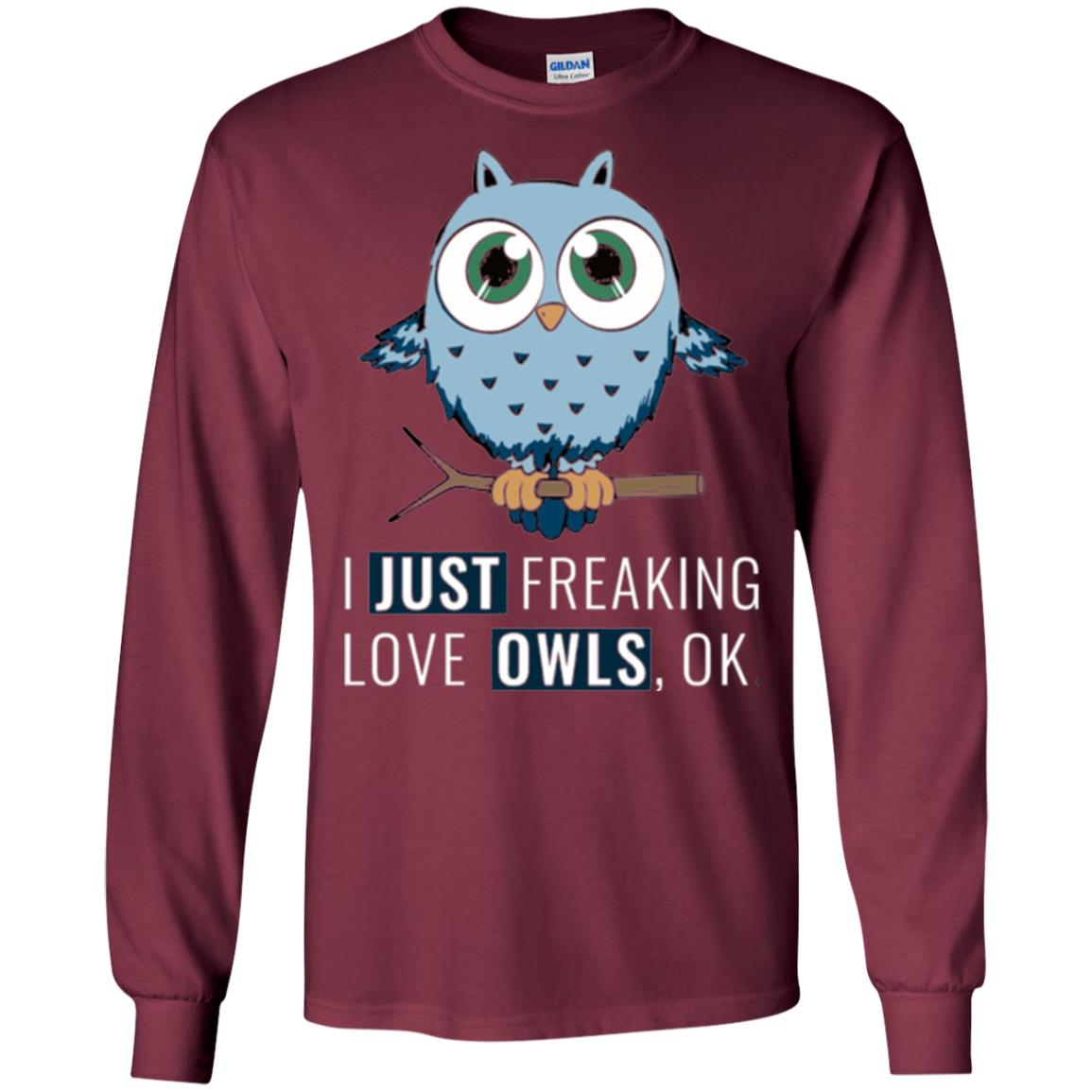 Owl Lovers T-shirt I Just Freaking Love Owls Ok Maroon