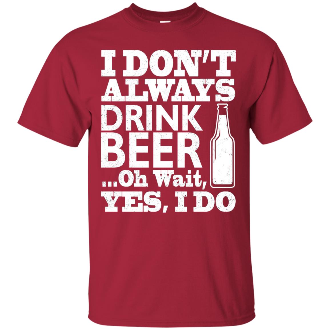 I Dont Always Drink Beer Yes I Do Shirt Cardinal