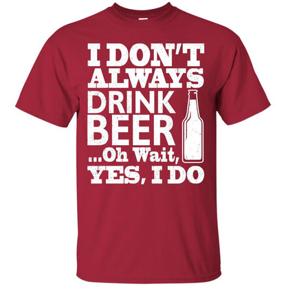 I Dont Always Drink Beer Yes I Do Shirt Cardinal