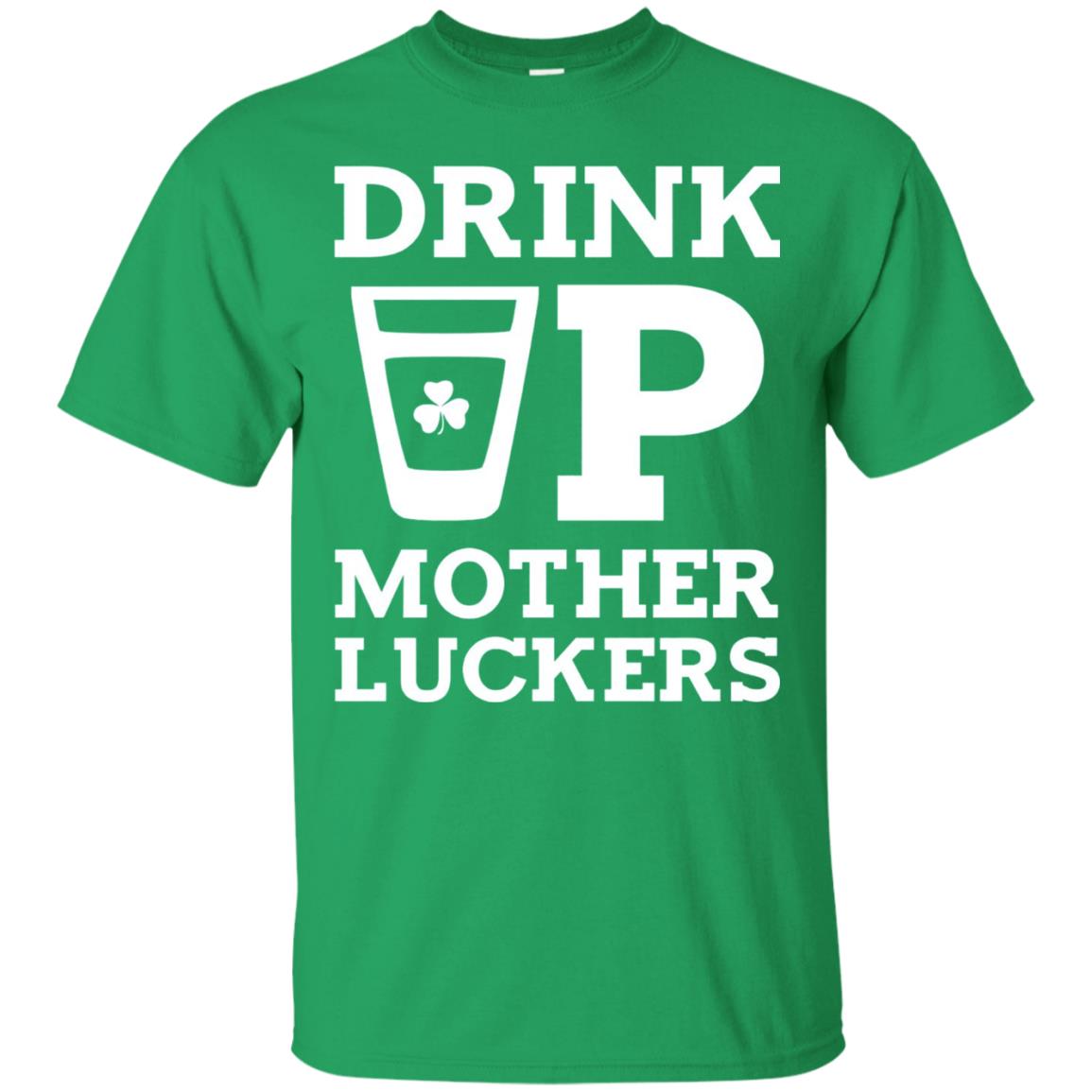 Drink Up Mother Luckers Funny St Patrick Day T-shirt Irish Green