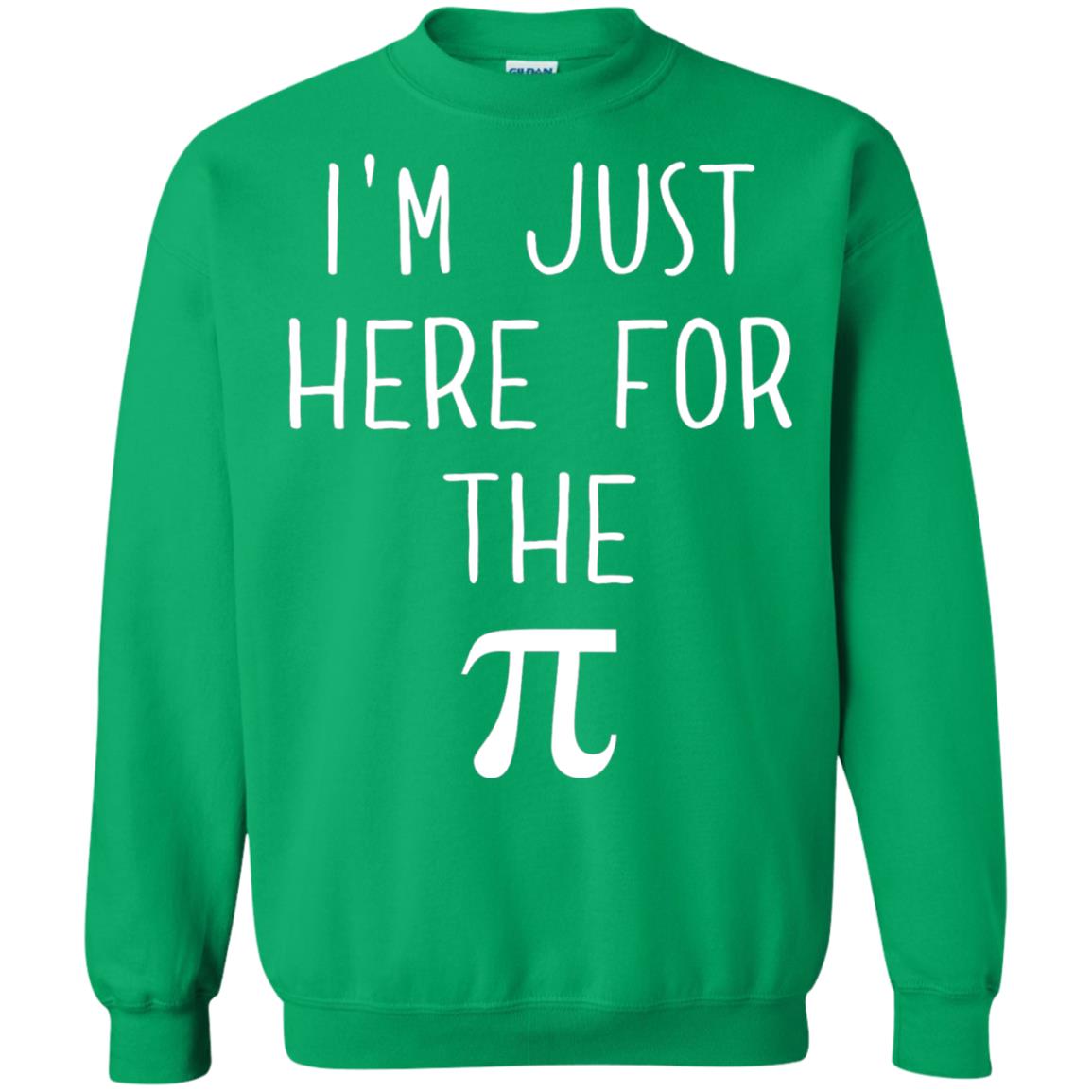 Funny Pi Day Shirt Im Just Here For The Pi Irish Green