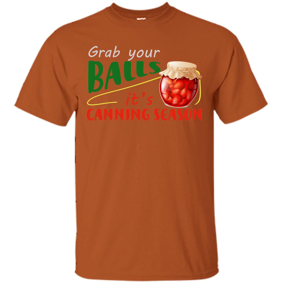 Grab Your Balls It's Canning Season Shirt Texas Orange
