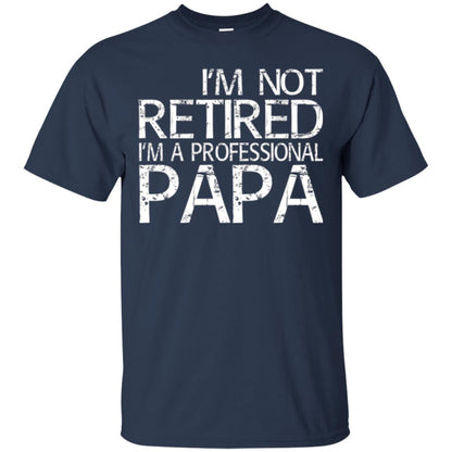Papa T-shirt I_m Not Retired I_m A Professional Papa Navy