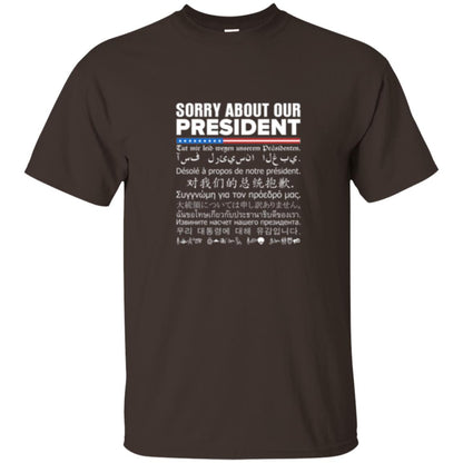 Multiple Language T-shirt Sorry About Our President Dark Chocolate