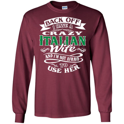 Back Off I Have A Crazy Italian Wife And Im Not Afaird To Use Her Maroon