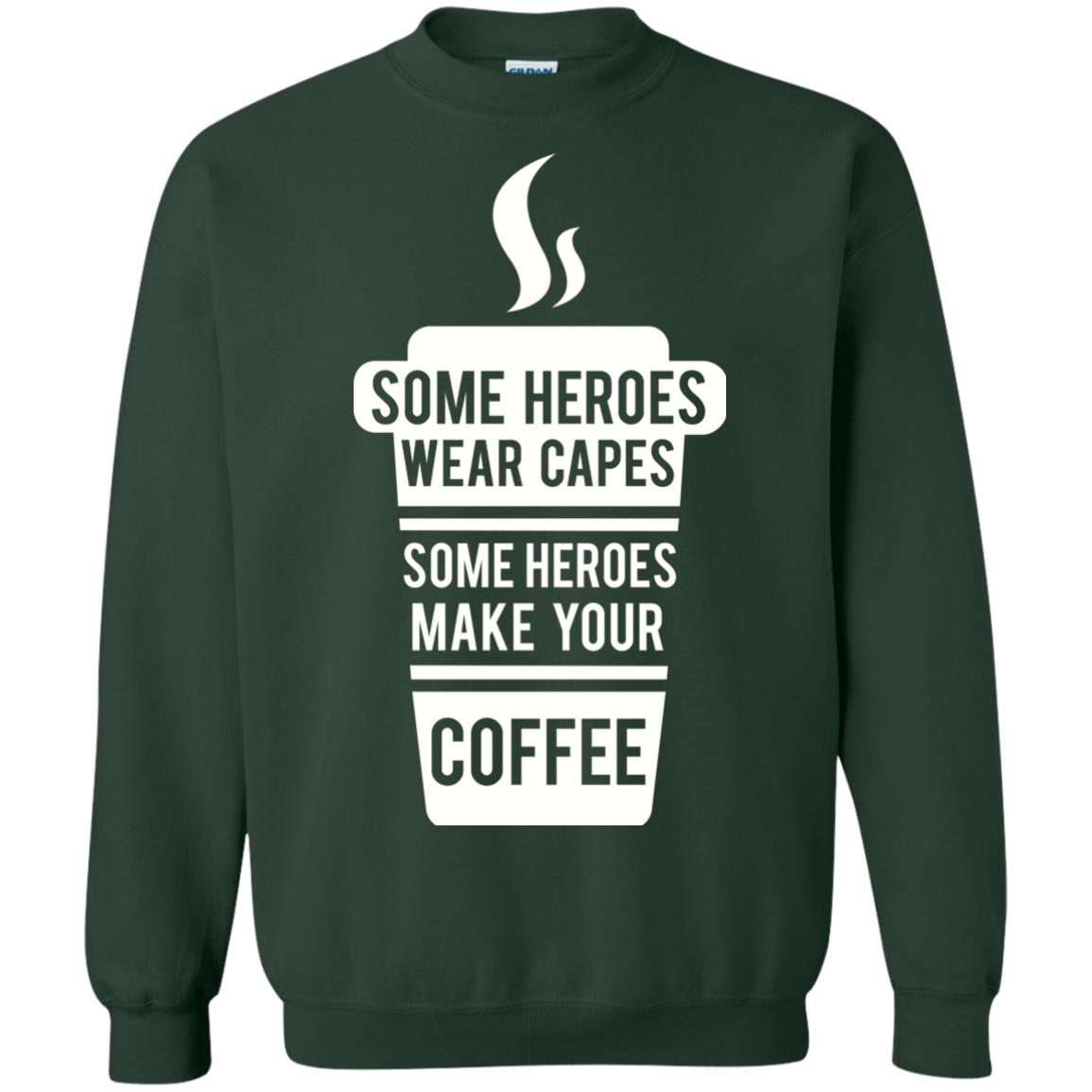 Coffee Lover T-shirt Some Heroes Wear Capes Some Heroes Make Your Coffee Forest Green