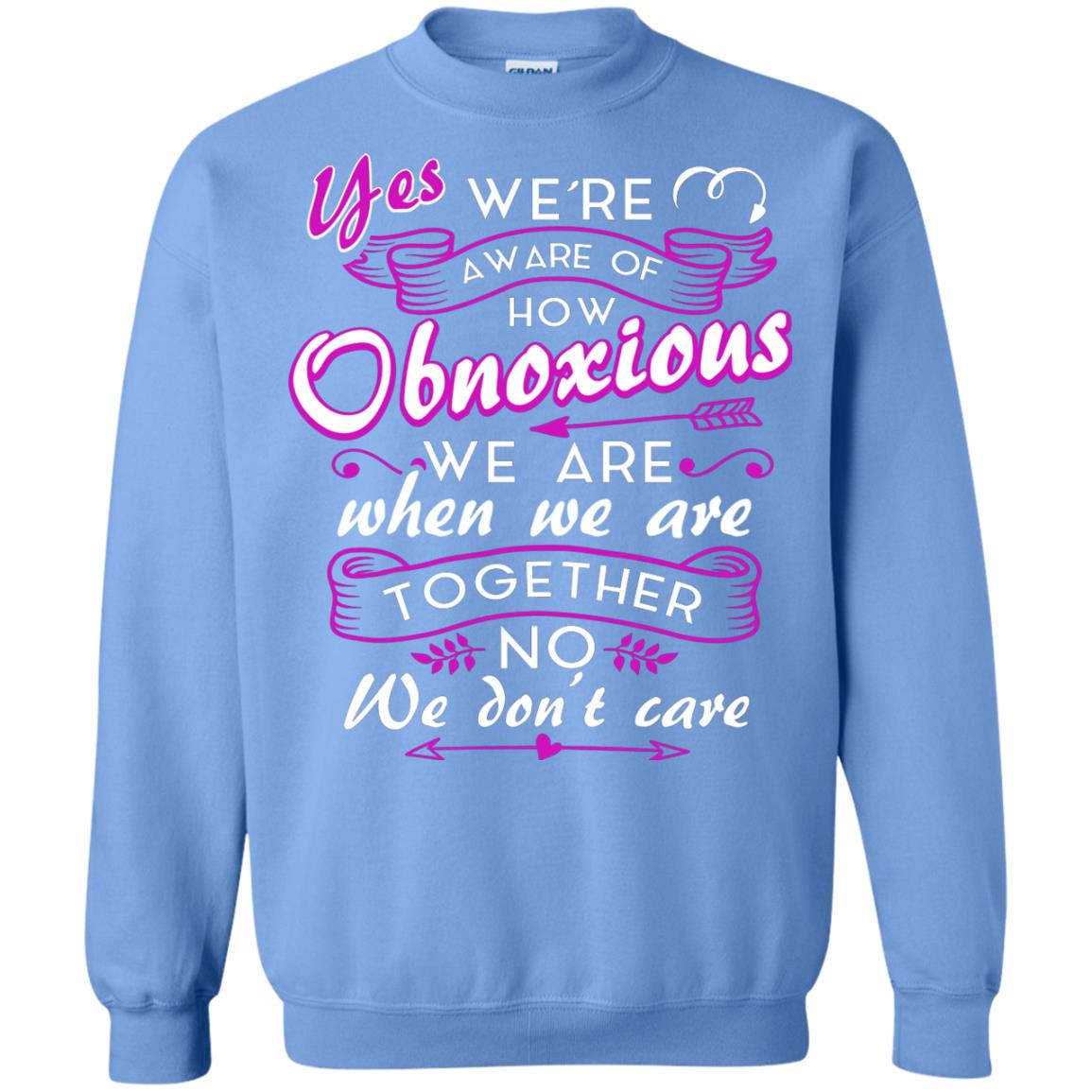Yes We_re Aware Of How Obnoxious Funny Friendship T-shirt Carolina Blue