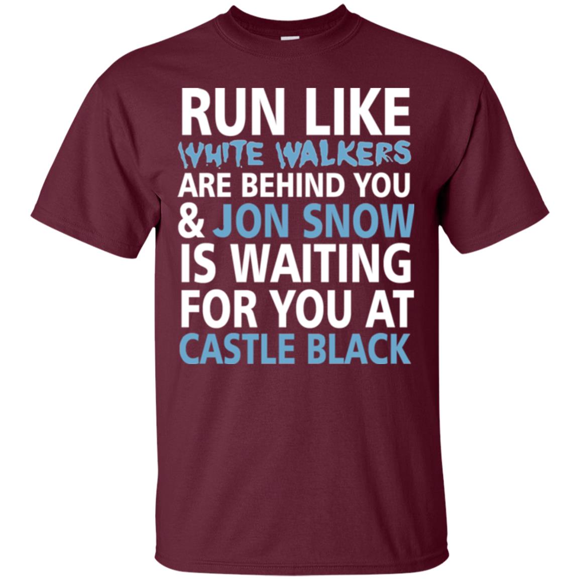 Run Like White Walkers Are Behind You Jon Snow Is Watching For You At Castle Black Maroon