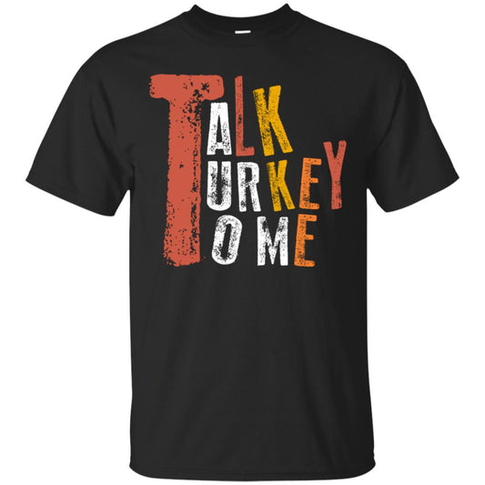 Talk Turkey To Me Thanksgiving Idea Gift Shirt Black