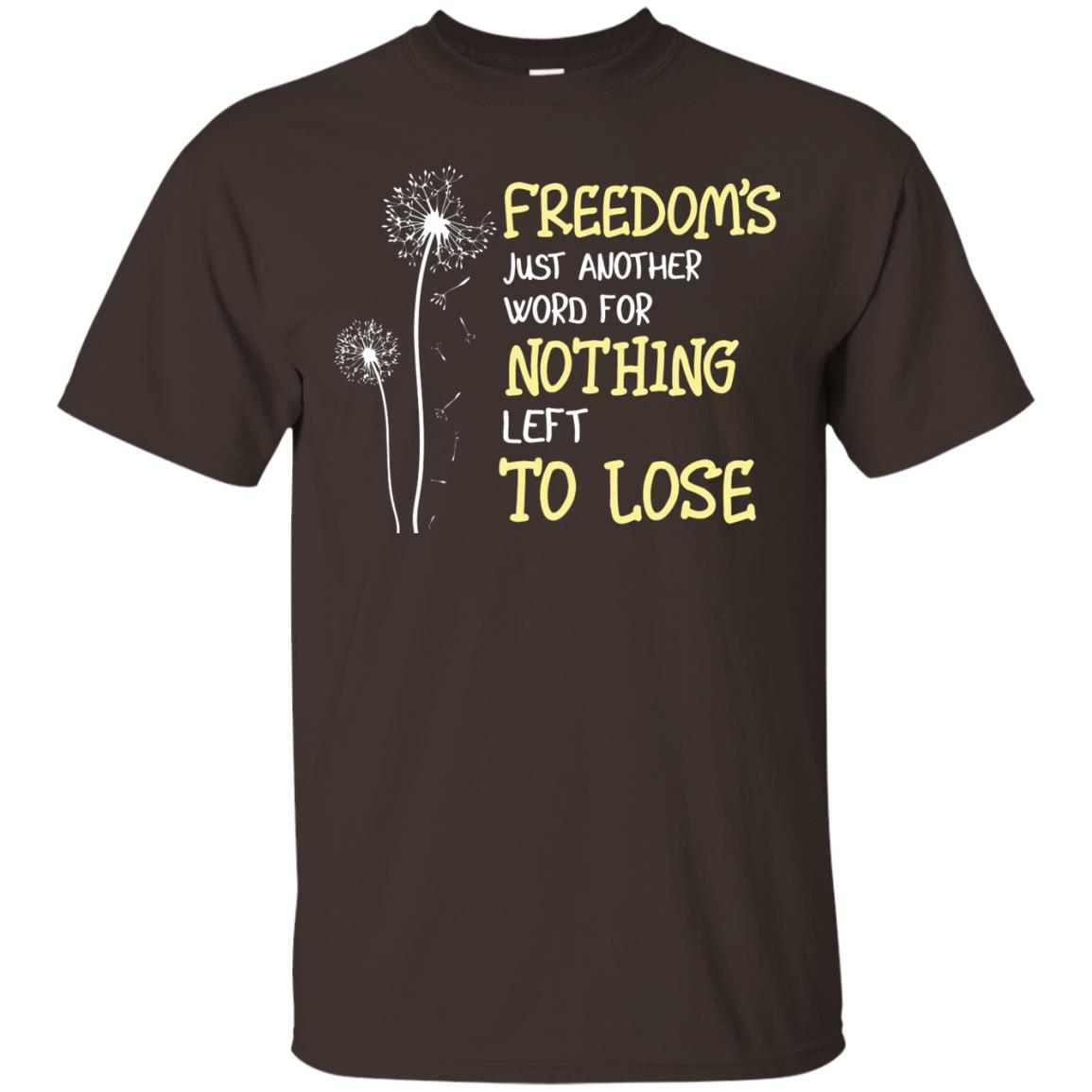 Freedom_s Just Another Word Nothing Left To Lose Shirt Dark Chocolate