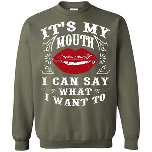 It My Mouth I Can Say What I Want To Shirt