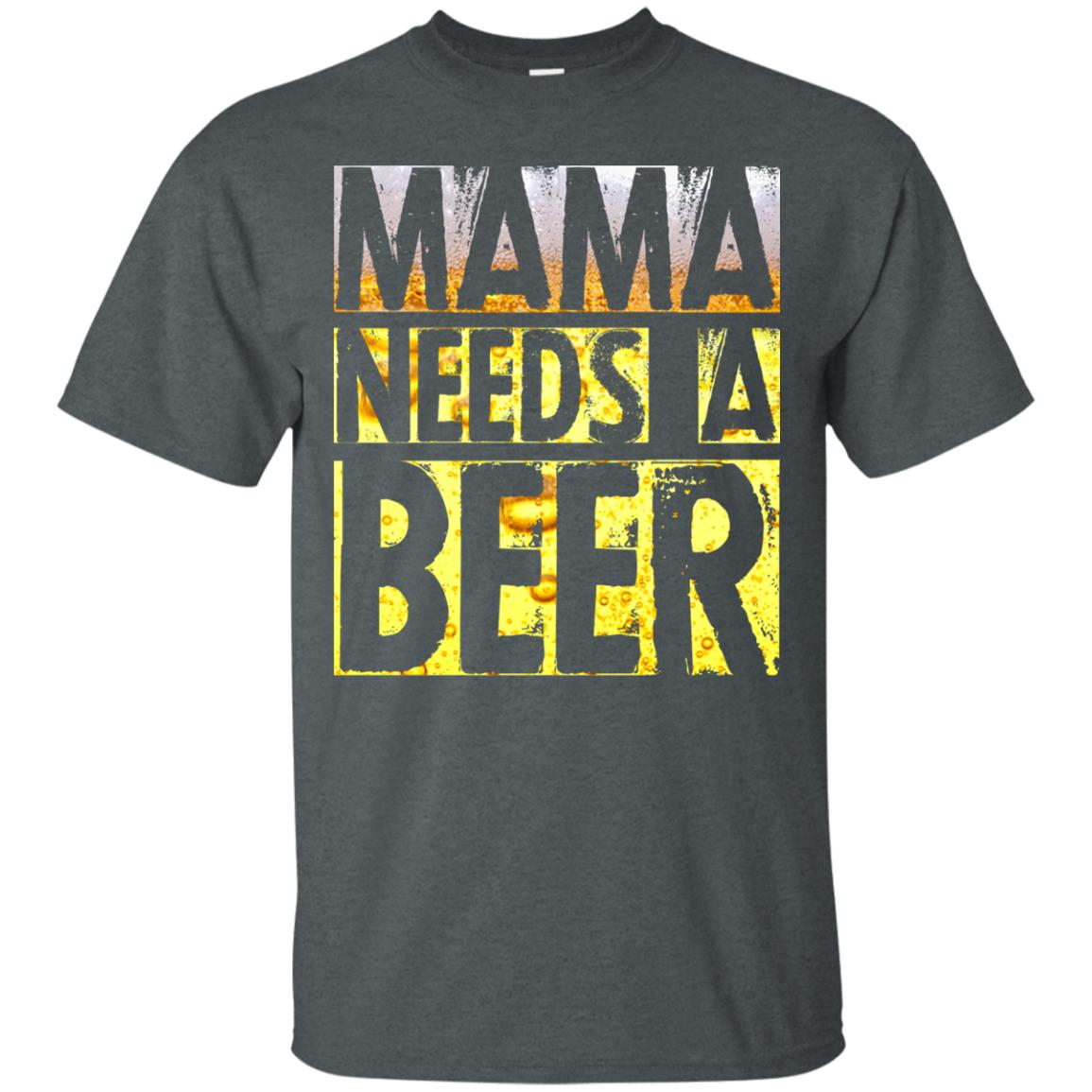 Mama Needs A Beer Shirt For Woman Loves Beer Dark Heather