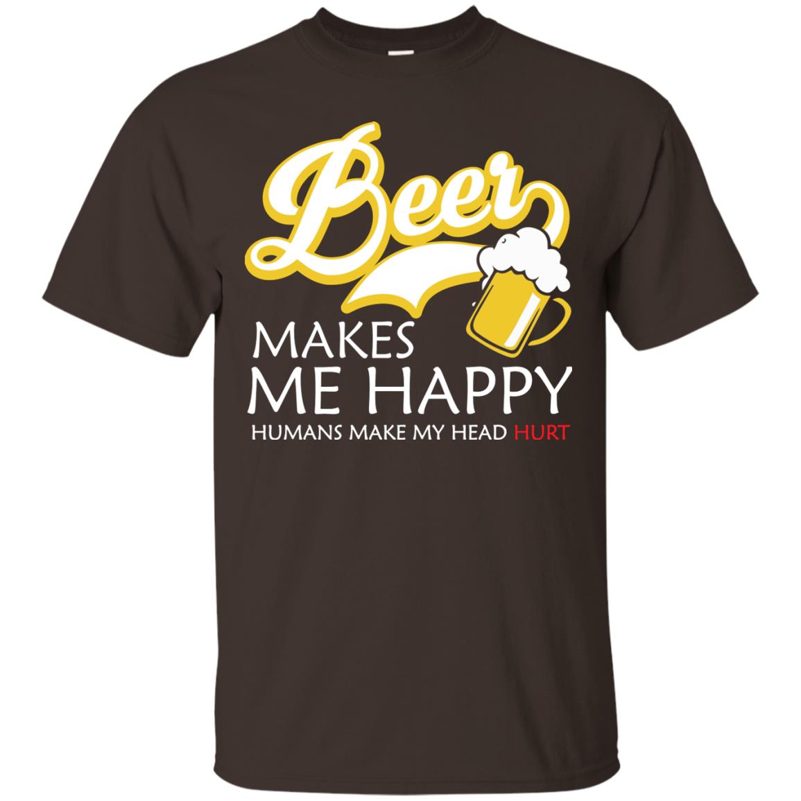 Beer Makes Me Happy Beer Lover T-shirt Dark Chocolate