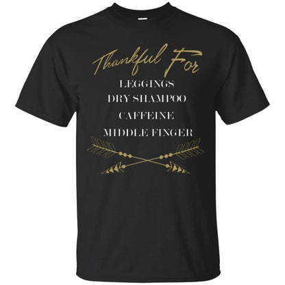 Thankful For Leggings Dry Shampoo Caffeine Middle Finger T-shirt Black