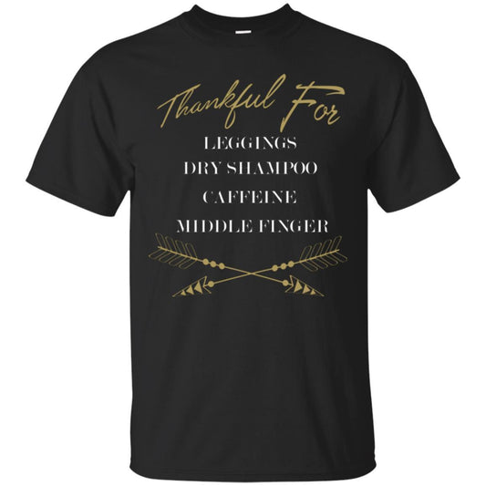 Thankful For Leggings Dry Shampoo Caffeine Middle Finger T-shirt Black