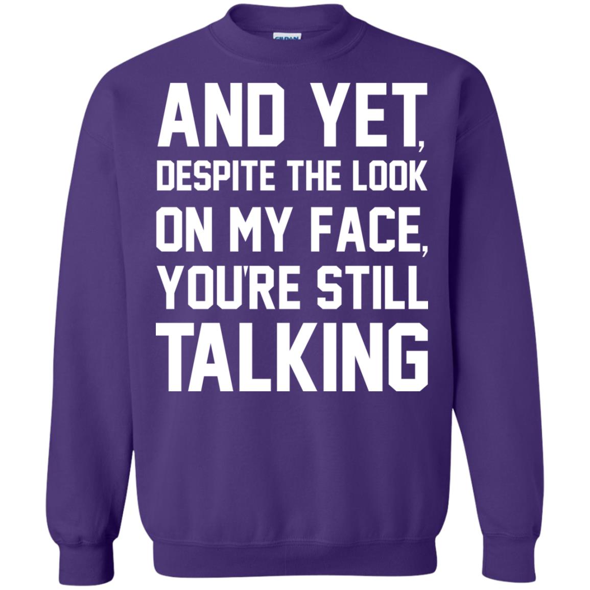 And Yet Despite The Look On My Face You're Still Talking T-shirt Purple