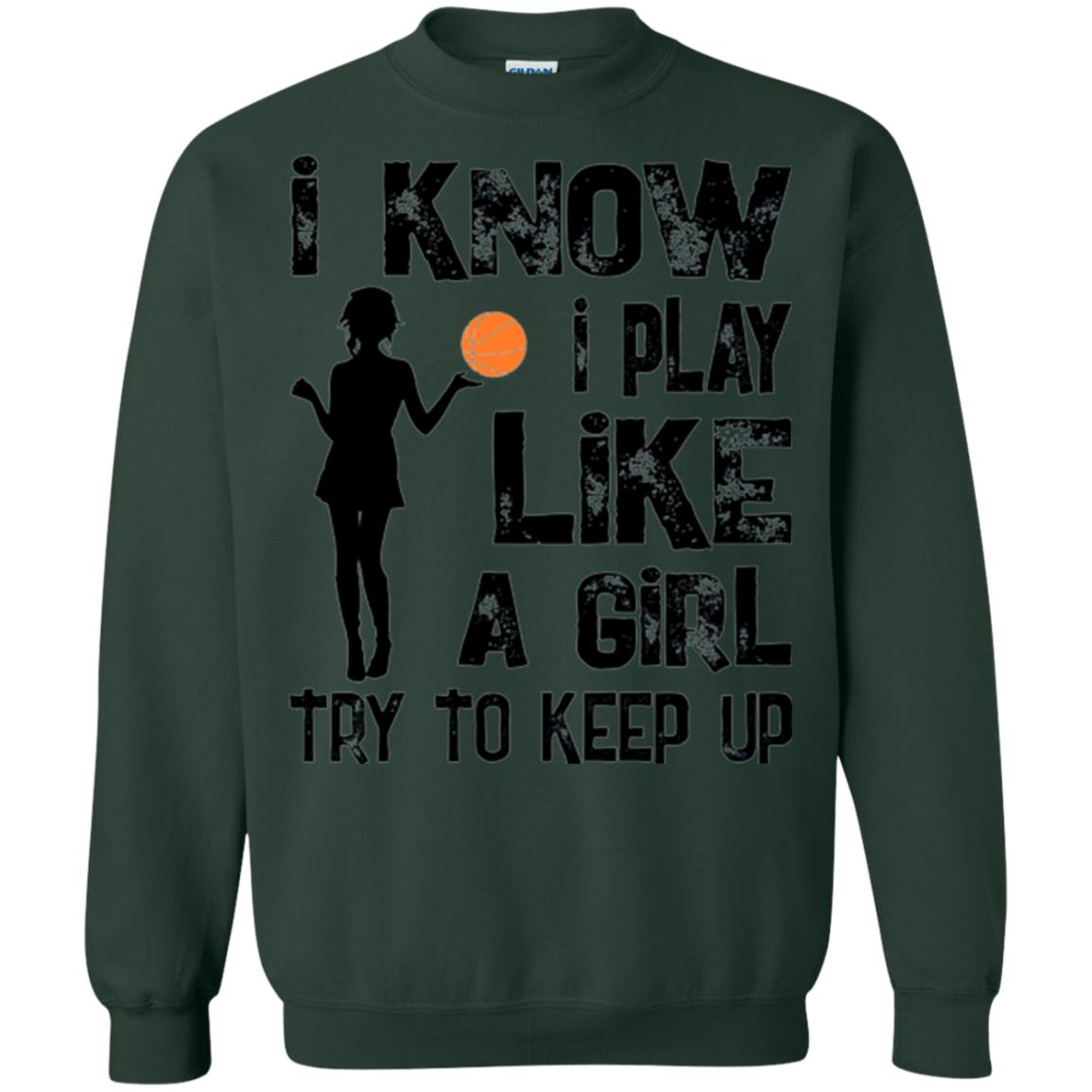 Basketball Lovers T-shirt I Know I Play Like A Girl Forest Green