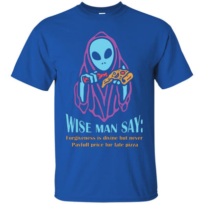 Pizza Lover T-shirt Wise Man Say Forgiveness Is Divine Royal