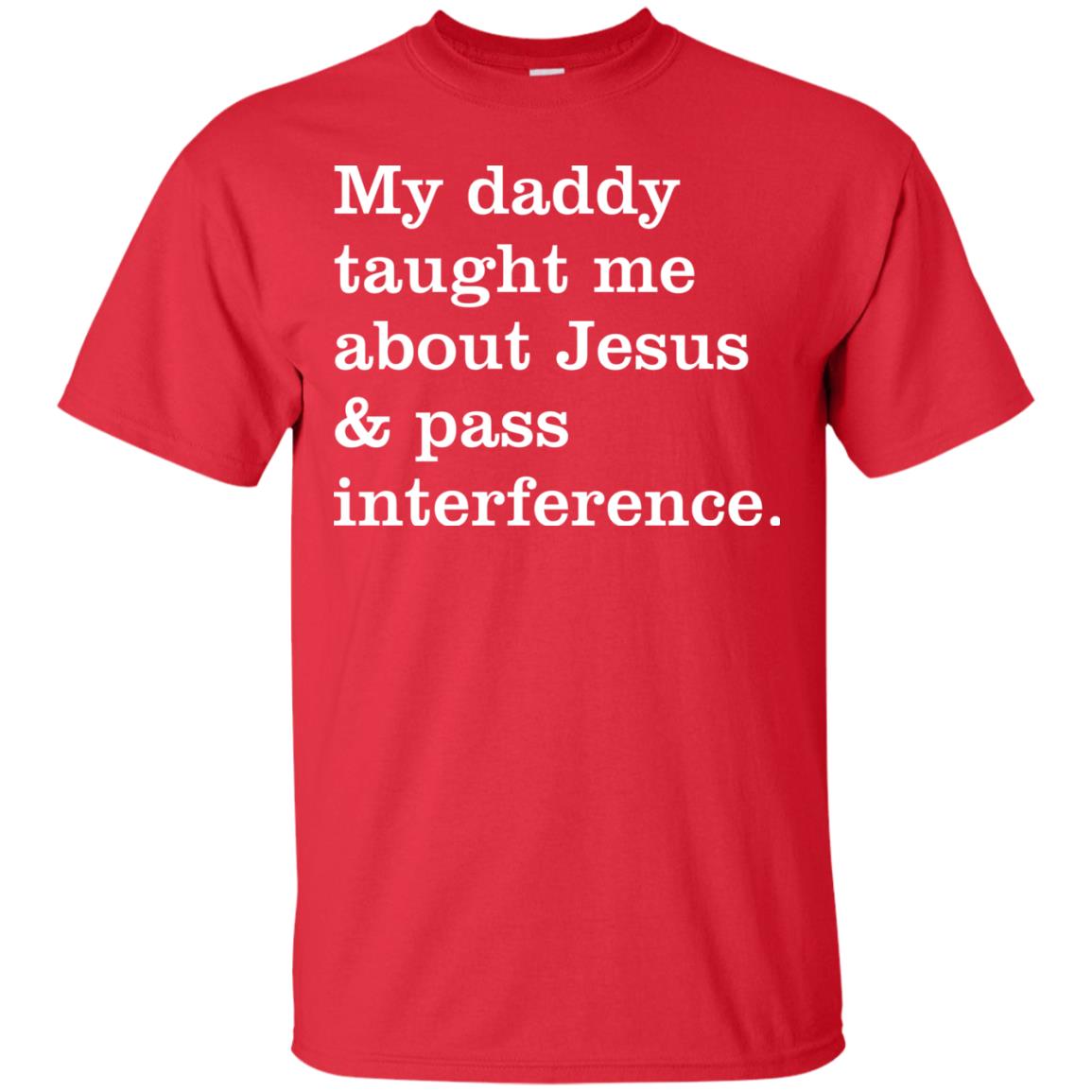 My Daddy Taught Me About Jesus And Pass Interference Shirt Red